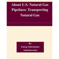 About U.S. Natural Gas Pipelines: Transporting Natural Gas