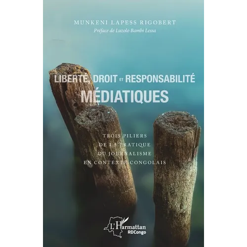 Liberté, droit et responsabilité médiatiques: Trois piliers de la pratique du journalisme en contexte congolais