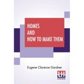 Homes And How To Make Them: Or Hints On Locating And Building A House. In Letters Between An Architect And A Family Man Seeking A Home.