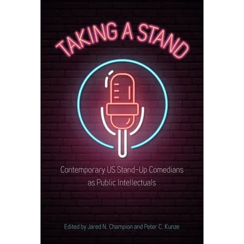 Taking a Stand: Contemporary Us Stand-Up Comedians as Public Intellectuals