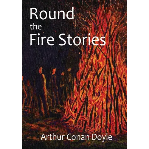 Round the Fire Stories: a volume collecting 17 short stories written by Arthur Conan Doyle first published in 1908. As Conan Doyle wrote in his prefac