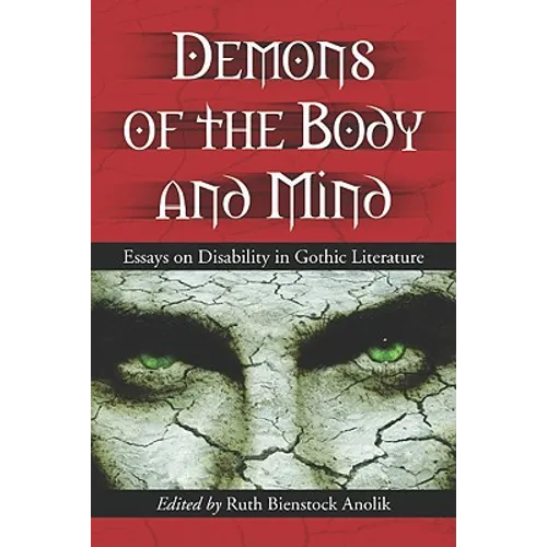 Demons of the Body and Mind: Essays on Disability in Gothic Literature