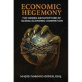 Economic Hegemony: The Hidden Architecture of Global Economic Domination