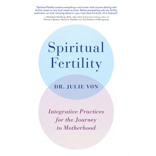 Spiritual Fertility: Integrative Practices for the Journey to Motherhood
