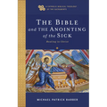 The Bible and the Anointing of the Sick: Healing in Christ