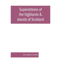 Superstitions of the highlands & islands of Scotland