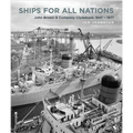 Ships for All Nations: John Brown & Company Clydebank, 1847-1971