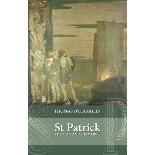 Saint Patrick: The Man and His Works