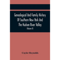 Genealogical And Family History Of Southern New York And The Hudson River Valley; A Record Of The Achievements Of Her People In The Making Of A Common