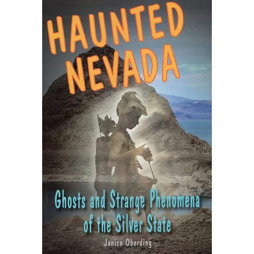 Haunted Nevada: Ghosts and Strange Phenomena of the Silver State