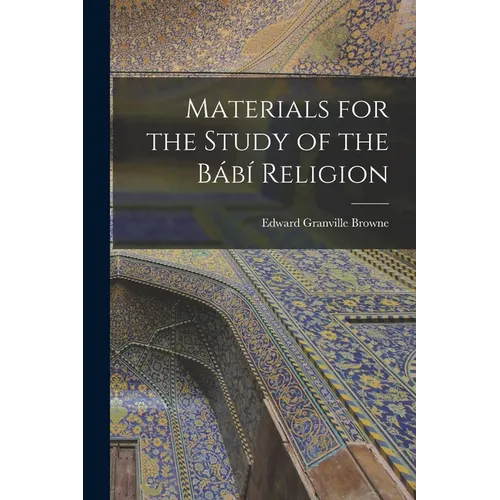 Materials for the Study of the Bábí Religion