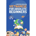 Vietnamese for Absolute Beginners: Basic Words and Phrases Across 50 Themes with Online Audio Pronunciation Support