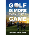 Golf Is More Than Just A Game: A Life Journey In Golf