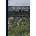 The High-roads of the Alps; a Motoring Guide to One Hundred Mountain Passes