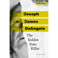 Joseph James Deangelo: The Golden State Killer: The Golden State Killer