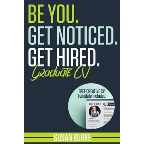 Be You, Get Noticed, Get Hired, Graduate CV (Includes a Free Creative CV Template): Guaranteed to WOW employers by Career Guidance Coach