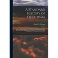 A Standard History of Oklahoma; an Authentic Narrative of Its Development From the Date of the First European Exploration Down to the Present Time, In