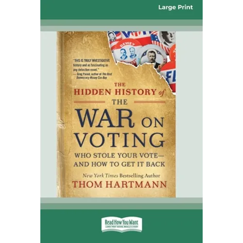 The Hidden History of the War on Voting: Who Stole Your Vote - and How to Get It Back (16pt Large Print Edition)