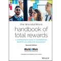 The Worldatwork Handbook of Total Rewards: A Comprehensive Guide to Compensation, Benefits, HR & Employee Engagement