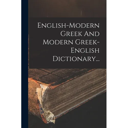 English-modern Greek And Modern Greek-english Dictionary...