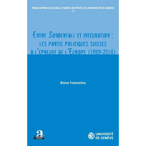 Entre Sonderfall et intégration: les partis politiques suisses à l'épreuve de l'Europe (1989-2014)