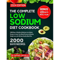 The Complete Low Sodium Diet Cookbook 2024: 2000 Days of Healthy & Delicious Low Sodium Recipes to Lower Your Blood Pressure & Healthy Weight Loss wit