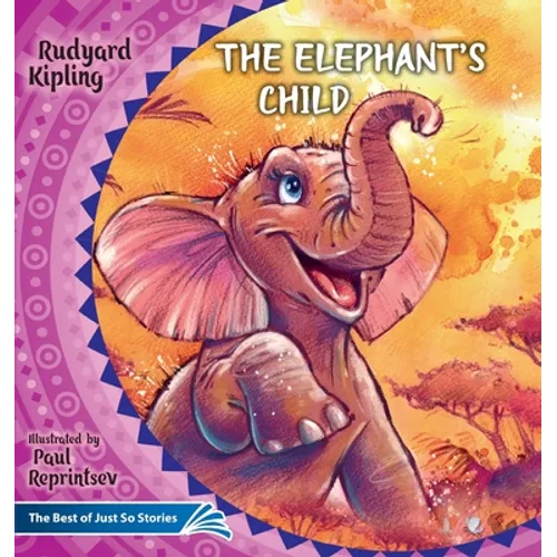 The Elephant's Child. How the Camel Got His Hump.: The Best of Just So Stories