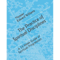 The Practice of Spiritual Disciplines: A 13 Week Guide of Spiritual Progression