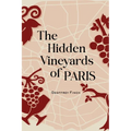 The Hidden Vineyards of Paris