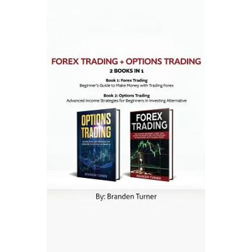Forex Trading + Options Trading 2 book in 1: Advanced Income Strategies for Beginners in Investing Alternative