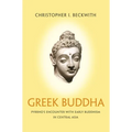 Greek Buddha: Pyrrho's Encounter with Early Buddhism in Central Asia