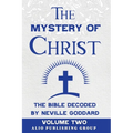 The Mystery of Christ the Bible Decoded by Neville Goddard: Volume Two