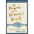 The Power of a Woman's Words Bible Study and Discussion Guide: How the Words You Speak Shape the Lives of Others