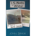 15 Months of Winter: My Year in North Dakota