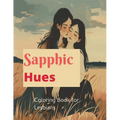 Sapphic Hues: Coloring Book for Lesbian Women