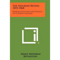 The Saturday Review, 1855-1868: Representative Educated Opinion In Victorian England