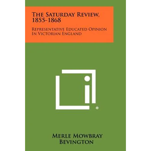 The Saturday Review, 1855-1868: Representative Educated Opinion In Victorian England