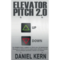 Elevator Pitch 2.0: Su primer paso camino al éxito en los negocios: Despierte el interés de sus potenciales clientes a través de un enfoque personal y
