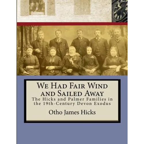 We Had Fair Wind and Sailed Away: Hicks and Palmer Families in the 19th Century Devon Exodus