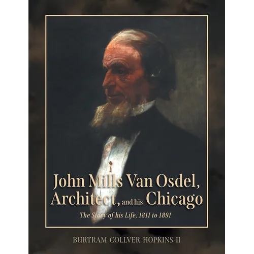 John Mills Van Osdel, Architect, and his Chicago: The Story of His Life, 1811 to 1891