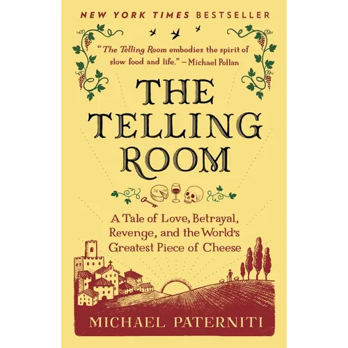 The Telling Room: A Tale of Love, Betrayal, Revenge, and the World's Greatest Piece of Cheese