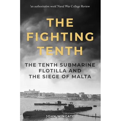 The Fighting Tenth: The Tenth Submarine Flotilla and the Siege of Malta