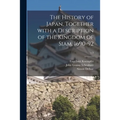 The History of Japan, Together With a Description of the Kingdom of Siam, 1690-92; v.3