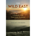 The Wild East: A Biography of the Great Smoky Mountains