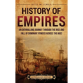 History of Empires: An Enthralling Journey through the Rise and Fall of Dominant Powers across the Ages