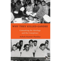 Why They Killed Gandhi Unmasking the Ideology and the Conspiracy