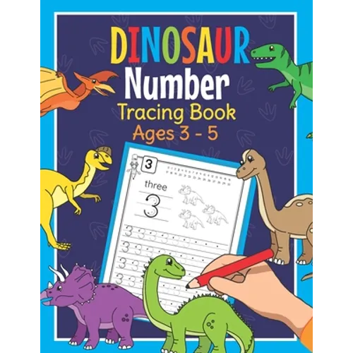 Dinosaur Number Tracing Book Ages 3 - 5: Trace Numbers Practice Book for Preschoolers Dino Math Learning Workbook for Kindergarten and Pre K