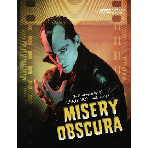 Misery Obscura: The Photography of Eerie Von (1981-2009)