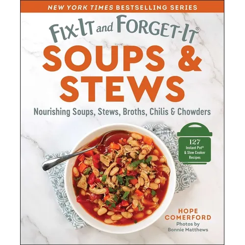 Fix-It and Forget-It Soups & Stews: Nourishing Soups, Stews, Broths, Chilis & Chowders