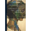 The Psychology Of Personal Constructs Volume One A Theory Of Personality